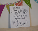 In the Morning when I Rise Sign