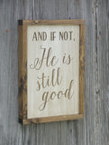 And if not, He is still good, framed sign