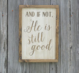 And if not, He is still good, framed sign