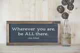 Wherever you are be all there, Jim Elliot framed sign