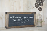 Wherever you are be all there, Jim Elliot framed sign